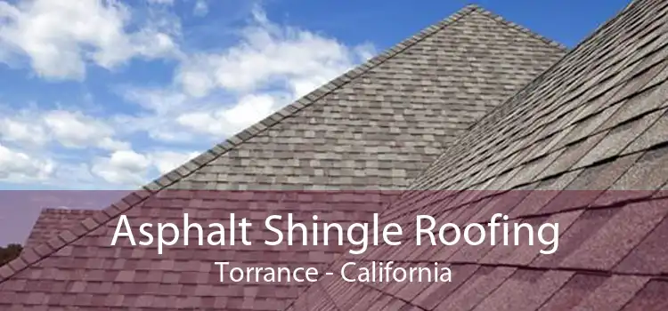 Asphalt Shingle Roofing Torrance - California